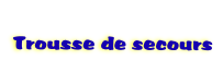   
 Trousse de secours
