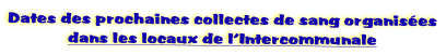 Dates des prochaines collectes de sang organis�es
dans les locaux de l’Intercommunale
