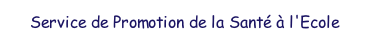 Service Promotion de la Sant� � l'Ecole.