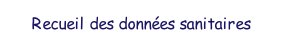 Recueil des donnes sanitaires.