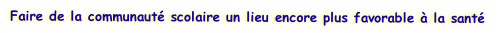 Faire de la communaut scolaire un lieu encore plus favorable  la sant 
