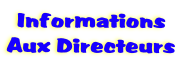Informations
Aux Directeurs
