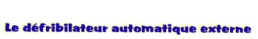   
Le dfribilateur automatique externe
