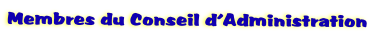 Membres du Conseil d’Administration
