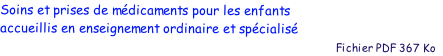 Soins et prises de mdicaments pour les enfants 
accueillis en enseignement ordinaire et spcialis
                                                                                            Fichier PDF 367 Ko 
