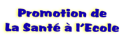 Promotion de
La Sant  l’Ecole
