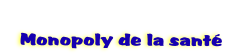   
  Monopoly de la sant 
