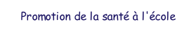 Promotion de la sant  l'cole.