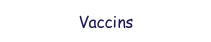 Vaccins.
