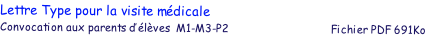 Lettre Type pour la visite mdicale
Convocation aux parents d’lves  M1-M3-P2                                  Fichier PDF 691Ko
