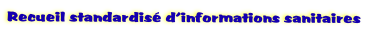 Recueil standardis d’informations sanitaires
