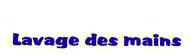   
 Lavage des mains
